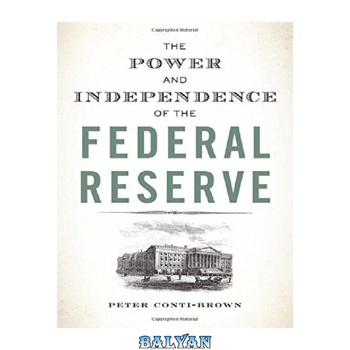 دانلود کتاب The Power and Independence of the Federal Reserve